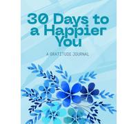 30 days to a happier you: 30 day gratitude journal