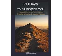 30 Days to a Happier You: A Guided Journey with Six Month of Tracking, Reflection & Ongoing Practices