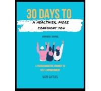 30-Days to A Healthier, More Confident You: A Transformative Journey to Self-Empowerment