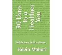 30 Days to a Healthier You: Weight Loss for Busy Moms