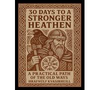 30 Days to a Stronger Heathen: A Practical Path of the Old Ways