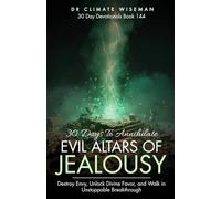 30 Days to Annihilate Evil Altars of Jealousy: Destroy Envy, Unlock Divine Favor, and Walk in Unstoppable Breakthrough