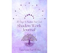 30 Days to Awaken Your Soul: Shadow Work Journal: Your 30-Day Guided Journey to Heal, Integrate, and Transform from Within