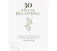30 Days to Becoming: A 30-Day Self-Reflection Journal for Personal Growth, Clarity & Becoming Your Best Self