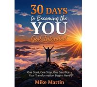 30 Days to Becoming the YOU God Intended: One Start, One Stop, One Sacrifice - Your transformation begins here: 1