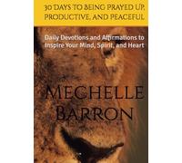 30 Days to Being Prayed Up, Productive, and Peaceful: Daily Devotions and Affirmations to Inspire Your Mind, Spirit, and Heart