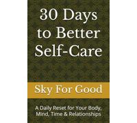 30 Days to Better Self-Care: A Daily Reset for Your Body, Mind, Time & Relationships