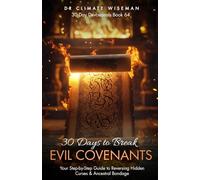 30 Days to Break Evil Covenants: Your Step-by-Step Guide to Reversing Hidden Curses & Ancestral Bondage