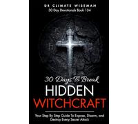 30 Days to Break Hidden Witchcraft: Expose, Disarm, and Destroy Every Secret Attack