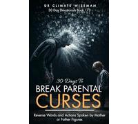 30 Days To Break Parental Curses: Reverse Words and Actions Spoken by Mother or Father Figures