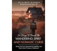 30 Days to Break the Wandering Spirit and Nomadic Curse: Break Free from Generational Instability and Claim God’s Promise of Settlement