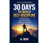 30 Days to Build Self-Discipline: Daily Habits, Mental Toughness, and Consistency for Real Results