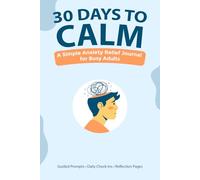 30 Days to Calm: A Simple Anxiety Relief Journal for Busy Adults