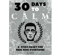 30 Days to CALM: A Stoic Reset for Men Who Overthink