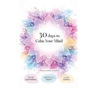 30 Days to Calm Your Mind: A Simple Guided Journal to Stop Overthinking, Reduce Anxiety, and Feel in Control