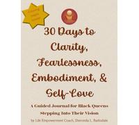 30 Days to Clarity, Fearlessness, Embodiment, & Self-Love: A Guided Journal for Black Queens Stepping Into Their Vision