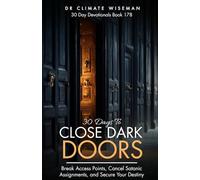 30 Days to Close Dark Doors: Break Access Points, Cancel Satanic Assignments, and Secure Your Destiny