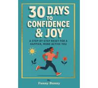 30 Days to Confidence & Joy: A Step-by-Step Reset for a Happier, More Active You, A Guide to Overcoming Self-Doubt and Improving Self-Esteem (personal development for life and work)