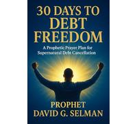 30 Days to Debt Freedom: A Prophetic Prayer Plan for Supernatural Debt Cancellation