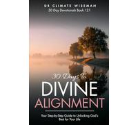 30 Days to Divine Alignment: Your Step-by-Step Guide to Unlocking God’s Best for Your Life