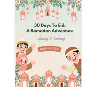 30 Days To Eid: A Ramdan Adventure: Activity and Coloring Book for Kids