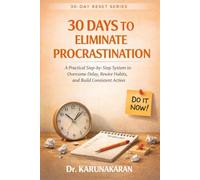 30 Days to Eliminate Procrastination: A Practical Step-by-Step System to Overcome Delay, Rewire Habits, and Build Consistent Action