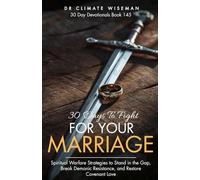 30 Days to Fight for Your Marriage: Spiritual Warfare Strategies to Stand in the Gap, Break Demonic Resistance, and Restore Covenant Love