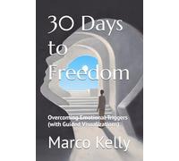 30 Days to Freedom: Overcoming Emotional Triggers (with Guided Visualizations)