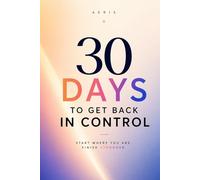 30 Days to Get Back in Control: A Simple daily system to stop overthinking, stay consistent, and take control of your life