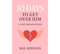 30 Days to Get Over Him (Without Losing Yourself): A Post-Breakup Reset for Women Ready to Heal and Move On