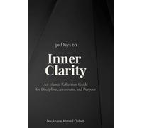 30 Days to Inner Clarity: An Islamic Reflection Guide for Discipline, Awareness, and Purpose