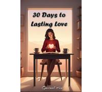 30 Days to Lasting Love: Finding Lasting Love: A Daily Guide for Women Seeking Meaningful Relationships