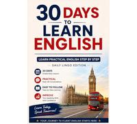 30 Days to Learn English: Learn Practical English Step by Step in Just 30 Days | Everyday Vocabulary, Conversations & Exercises for Beginners