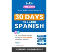 30 Days to Learn Spanish: The Popular Challenge That Got Thousands of People Listening, Reading, and Speaking Spanish Every Day