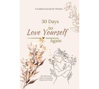 30 Days to Love Yourself Again: A Guided Journal for Women