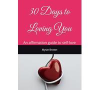 30 Days to Loving You: An affirmation guide to self-love