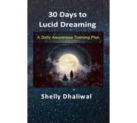 30 Days to lucid dreaming: A Daily Awareness Training Plan