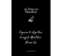 30 Days to Manifest: Organize & Align Your Energy to Attract Your Dream Life