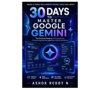 30 Days to Master Google Gemini: The Practical Guide to AI Productivity, Prompt Engineering, and Real-World Workflows