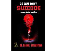 30 days to my Suicide ~ every choice matters: "A journey through despair, hope, and the courage to survive."