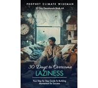 30 Days to Overcome Laziness: Your Step By Step Guide To Building Momentum for Success