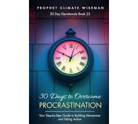 30 Days to Overcome Procrastination: Your Step-by-Step Guide to Building Momentum and Taking Action