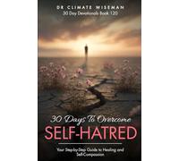 30 Days to Overcome Self-Hatred: Your Step-by-Step Guide to Healing and Self-Compassion