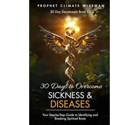 30 Days to Overcome Sickness and Diseases: Your Step-by-Step Guide to Identifying and Breaking Spiritual Roots