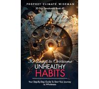 30 Days To Overcome Unhealthy Habits: Your Step-By-Step Guide To Start Your Journey to Wholeness