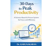 30 Days to Peak Productivity: A Simple, Practical Guide to Getting More Done Without Burning Out: 2