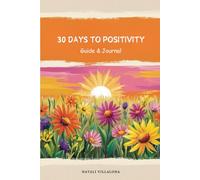 30 Days to Positivity: Daily Affirmations and Guided Activities for a Happier You