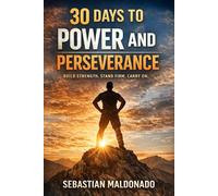 30 Days to Power and Perseverance: Daily Affirmations for Strength, Discipline, and Inner Resilience