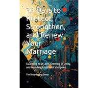 30 Days to Protect, Strengthen, and Renew Your Marriage: Guarding Your Love, Growing in Unity, and Avoiding Emotional Vampires