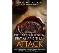 30 Days to Protect Your Destiny from Spiritual Attack: Daily Strategies to Secure Your Calling, Silence Destiny Killers, and Accelerate Divine Breakthrough